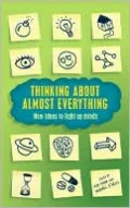 Thinking About Almost Everything: New Ideas to Light up Minds