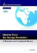Ukraine Since the Orange Revolution A Business And Investment Review