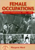 Female Occupations: Women's Employment From, 1840-1950