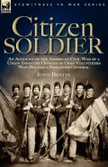 Citizen Soldier: An Account of the American Civil War by a Union Infantry Officer of Ohio Volunteers Who Became a Brigadier General