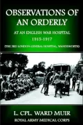 Observations of an Orderly at an English War Hospital 1915-1917