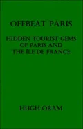 Offbeat Paris - Hidden Tourist Gems of Paris and the Ile de France