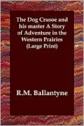 The Dog Crusoe and His Master: A Story of Adventure in the Western Prairies