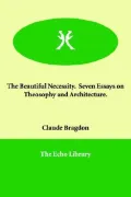 Beautiful Necessity. Seven Essays on Theosophy And Architecture.