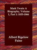 Mark Twain a Biography, Volume 1, Part 1: 1835-1866