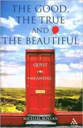 Good, the True and the Beautiful: A Quest for Meaning