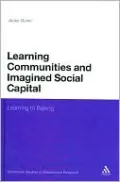 Learning Communities and Imagined Social Capital: Learning to Belong (Continuum Studies in Educational Research Series)