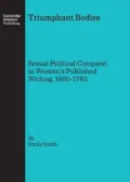 Triumphant Bodies: Sexual Political Conquest in Womens Published Writing, 1660-1763