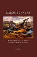 Labors Canvas: American Working-Class History and the Wpa Art of the 1930s