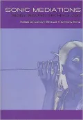 Sonic Mediations: Body, Sound, Technology