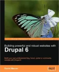 Building Powerful and Robust Websites with Drupal 6: Build Your Own Professional Blog, Forum, Portal or Community Website with Drupal 6