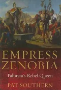 Empress Zenobia: Palmyra's Rebel Queen