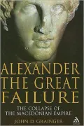 Alexander the Great Failure: The Collapse of the Macedonian Empire