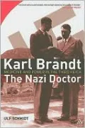 Karl Brandt - The Nazi Doctor: Medicine and Power in the Third Reich