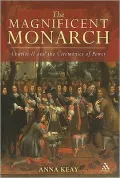 Magnificent Monarch: Charles II and the Ceremonies of Power