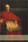 Paul Cardinal Cullen: Portrait of a Practical Nationalist