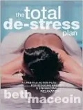 The Total De-Stress Plan: A Lifestyle Action Plan for Reducing Anxiety & Enhancing Relaxation