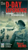 The D-Day Experience: From the Invasion to the Liberation of Paris [With Top Secret Letters and Maps and Booklets]