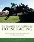 The Complete Encyclopedia of Horse Racing: The Illustrated Guide to the World of the Thoroughbred