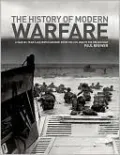 The History of Modern Warfare: A Year-by-Year Illustrated Account from the Civil War to the Present Day