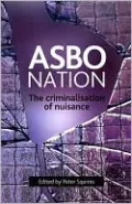 ASBO Nation: The Criminalisation of Nuisance