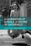 Generation of Change, A Lifetime of Difference: Social Policy in Britain Since 1979