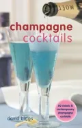 Champagne Cocktails: 60 Classic & Contemporary Champagne Cocktails