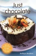 Just Chocolate: Rich and Luscious Recipes for Cakes, Biscuits, Desserts and Treats