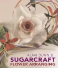 Alan Dunn's Sugarcraft Flower Arranging