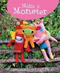 Make a Monster: Over 15 Easy-to-Make Fleecie Toys You'll Love to Sew