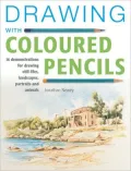 Drawing with Coloured Pencils: 16 Demonstrations for Drawing Still Lifes, Landscapes, Portraits and Animals