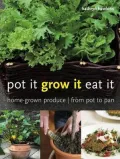 Pot It, Grow It, Eat It: Home-Grown Produce from Pot to Pan