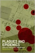 Plagues and Epidemics: Infected Spaces Past and Present
