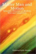 Matter Man and Motion: Scientific Theories on Modern Man and Adaptation