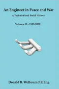 An Engineer In Peace And War - A Technical And Social History - Volume Ii - 1952-2008