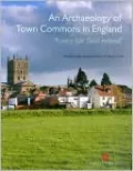 An Archaeology of Town Commons in England: 'A very fair field Indeed'