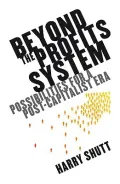 Beyond the Profits System: Possibilities for the Post-Capitalist Era (The New Economics)