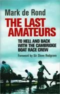 The Last Amateurs: To Hell and Back with the Cambridge Boat Race Crew