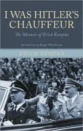 I Was Hitler's Chauffeur: The Memoirs of Erich Kempka