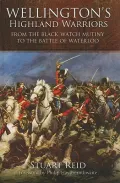 Wellington's Highland Warriors: From the Black Watch Mutiny to the Battle of Waterloo, 1743-1815