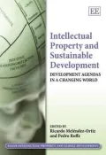 Intellectual Property and Sustainable Development: Development Agendas in a Changing World