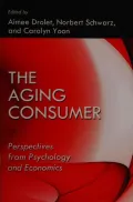 The Aging Consumer: Perspectives From Psychology and Economics (Marketing and Consumer Psych...