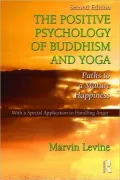 The Positive Psychology of Buddhism and Yoga: Paths to a Mature Happiness