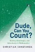Dude, Can You Count? Stories, Challenges and Adventures in Mathematics
