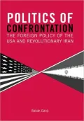 Politics of Confrontation: The Foreign Policy of the USA and Revolutionary Iran
