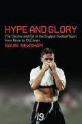 Hype and Glory: The Decline and Fall of the England Football Team From Revie to McClaren