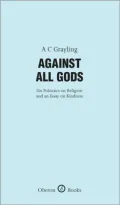 Against All Gods: Six Polemics on Religion and an Essay on Kindness