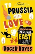 To Prussia with Love: Misadventures in Rural East Germany
