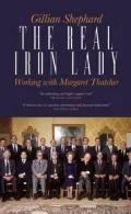 The Real Iron Lady: Working with Margaret Thatcher