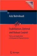 Stabilization, Optimal and Robust Control: Theory and Applications in Biological and Physical Sciences